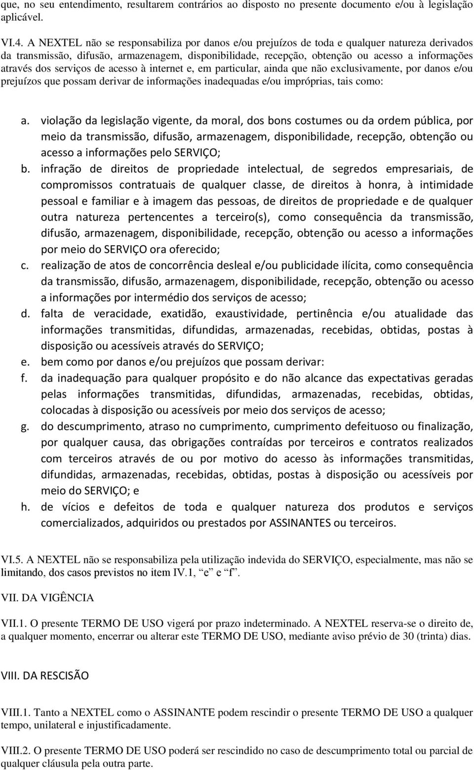 dos serviços de acesso à internet e, em particular, ainda que não exclusivamente, por danos e/ou prejuízos que possam derivar de informações inadequadas e/ou impróprias, tais como: a.