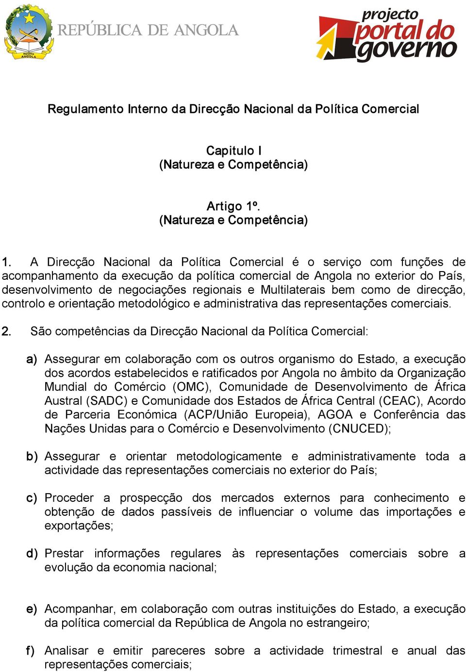 Multilaterais bem como de direcção, controlo e orientação metodológico e administrativa das representações comerciais. 2.