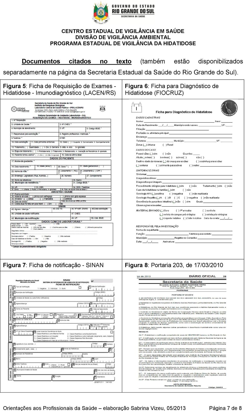 Figura 5: Ficha de Requisição de Exames - Hidatidose - Imunodiagnóstico (LACEN/RS) Figura 6: Ficha para