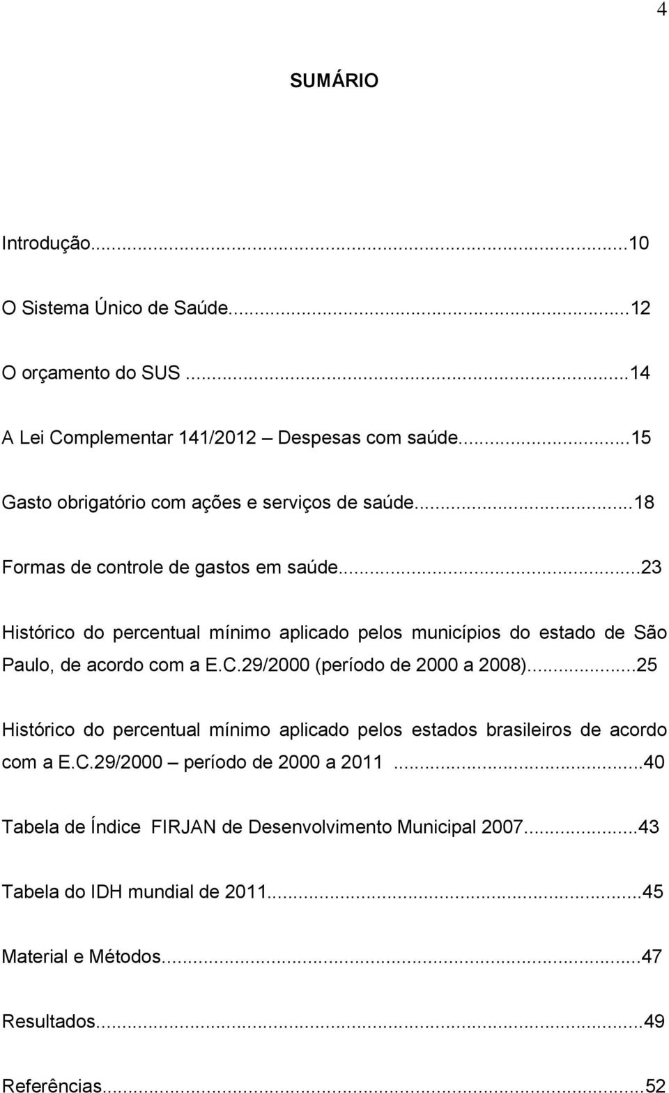 ..23 Histórico do percentual mínimo aplicado pelos municípios do estado de São Paulo, de acordo com a E.C.29/2000 (período de 2000 a 2008).