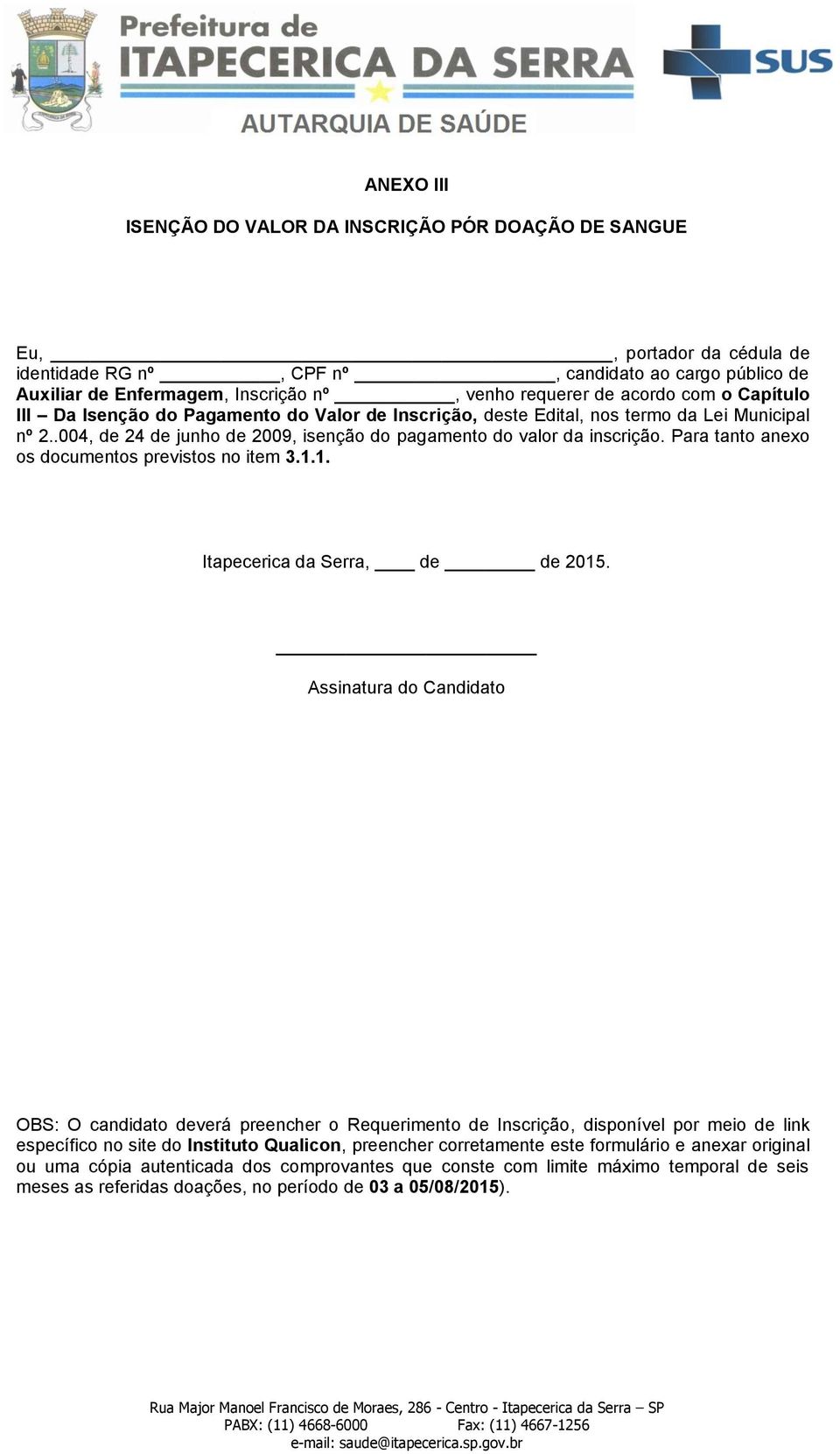 Para tanto anexo os documentos previstos no item 3.1.1. Itapecerica da Serra, de de 2015.