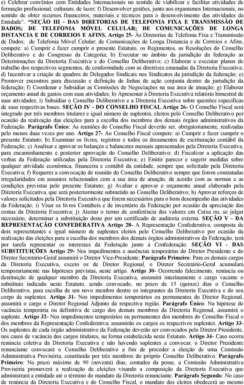 SEÇÃO III - DAS DIRETORIAS DE TELEFONIA FIXA E TRANSMISSÃO DE DADOS; DE TELEFONIA MÓVEL CELULAR; DE COMUNICAÇÕES DE LONGA DISTANCIA E DE CORREIOS E AFINS.