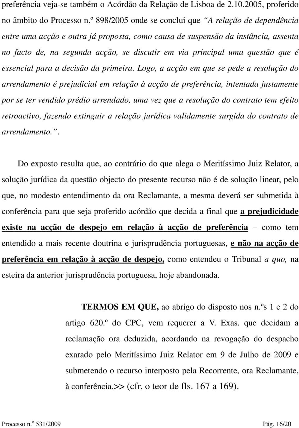 uma questão que é essencial para a decisão da primeira.