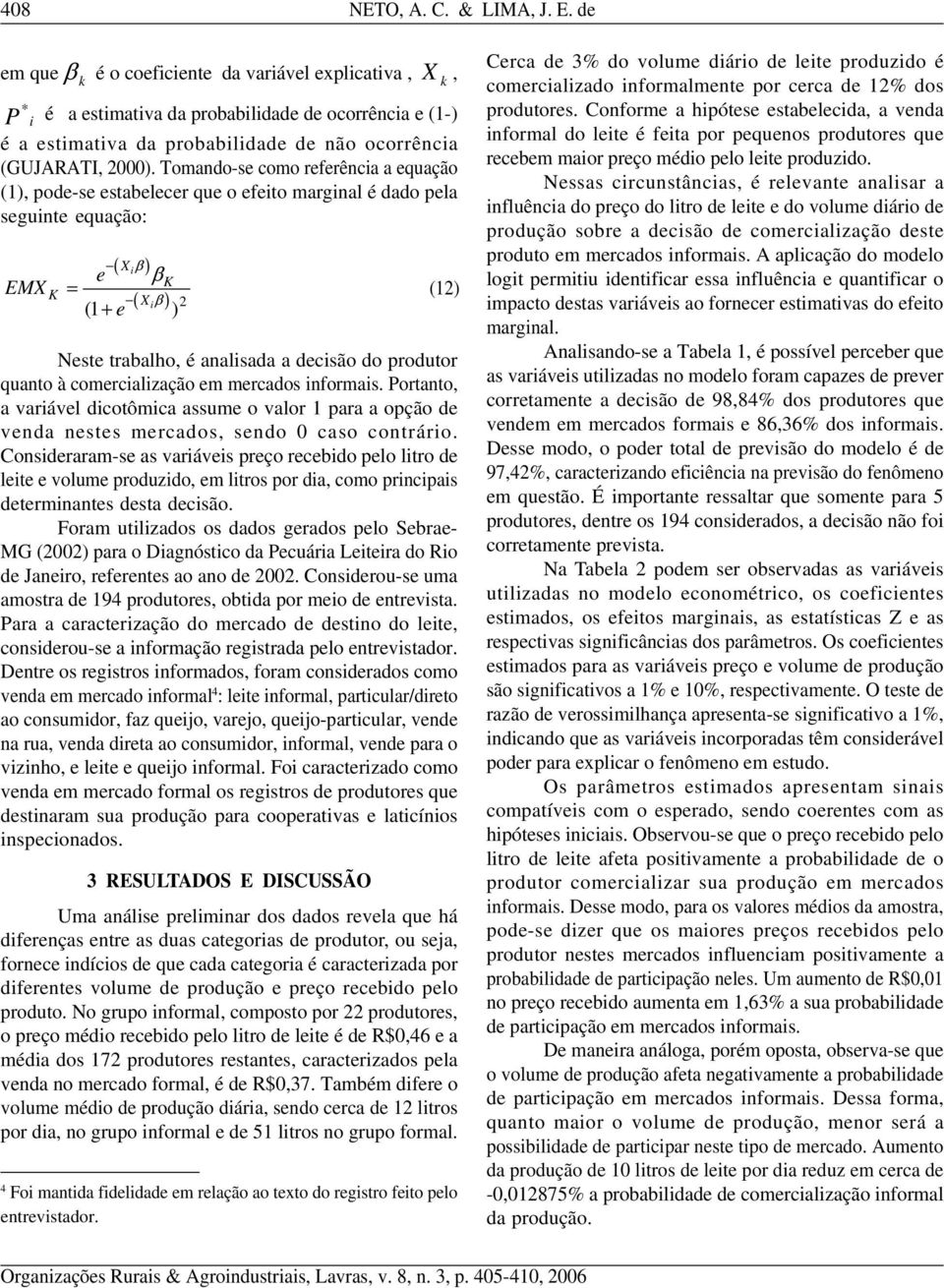 Portanto, a varávl dcotômca assum o valor para a opção d vnda nsts mrcados, sndo 0 caso contráro.