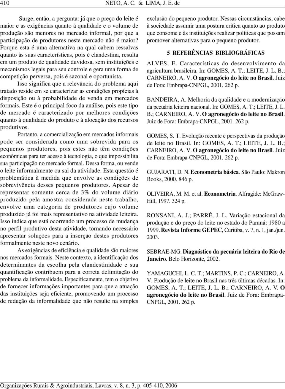 Porqu sta é uma altrnatva na qual cabm rssalvas quanto às suas caractrístcas, pos é clandstna, rsulta m um produto d qualdad duvdosa, sm nsttuçõs mcansmos lgas para su control gra uma forma d