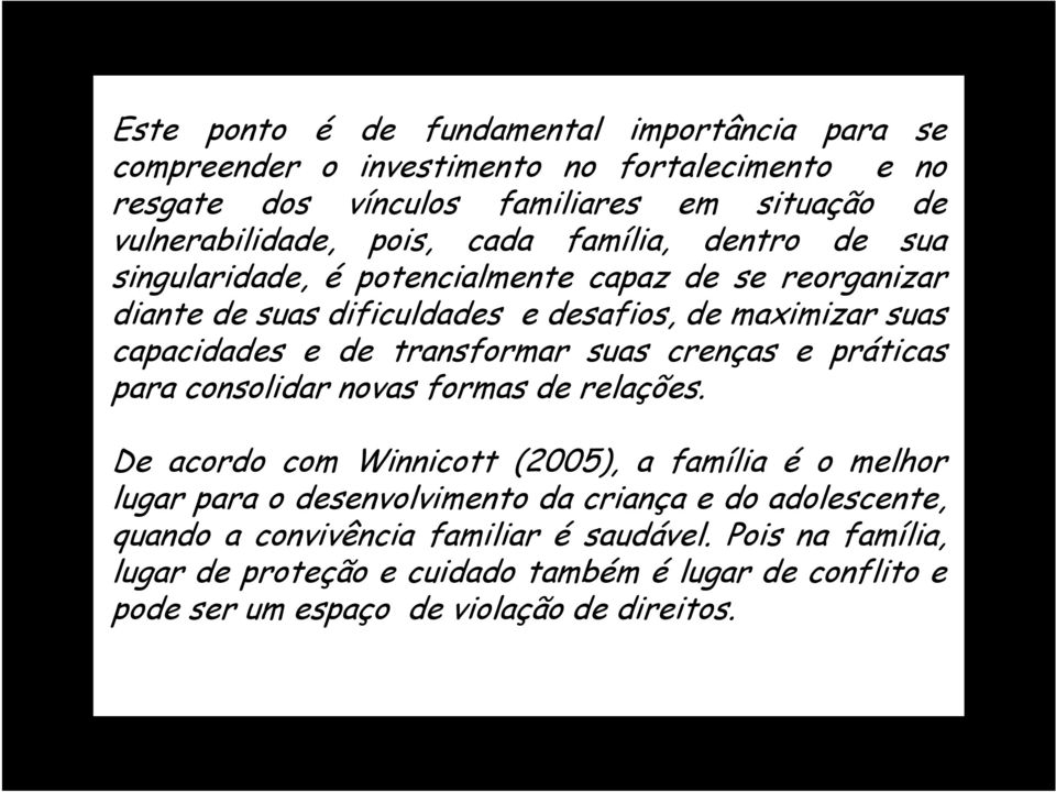 transformar suas crenças e práticas para consolidar novas formas de relações.