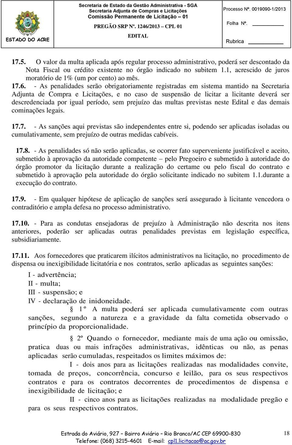 - As penalidades serão obrigatoriamente registradas em sistema mantido na Secretaria Adjunta de Compra e Licitações, e no caso de suspensão de licitar a licitante deverá ser descredenciada por igual