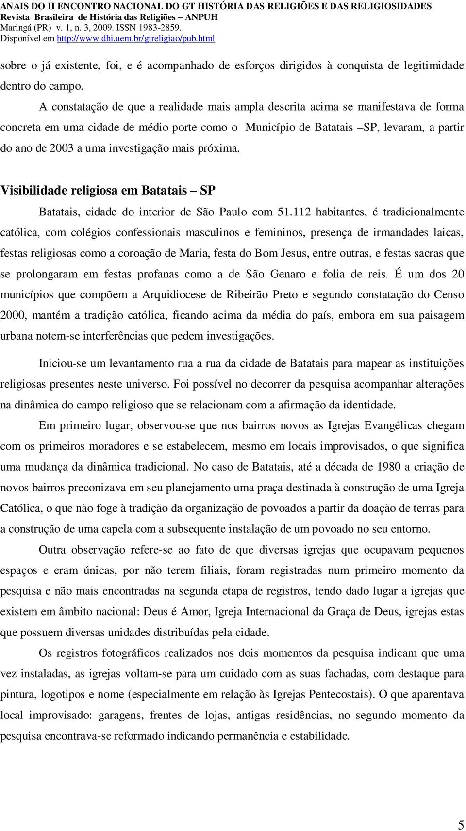 investigação mais próxima. Visibilidade religiosa em Batatais SP Batatais, cidade do interior de São Paulo com 51.