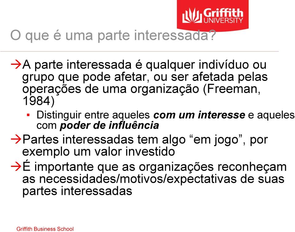 organização (Freeman, 1984) Distinguir entre aqueles com um interesse e aqueles com poder de influência