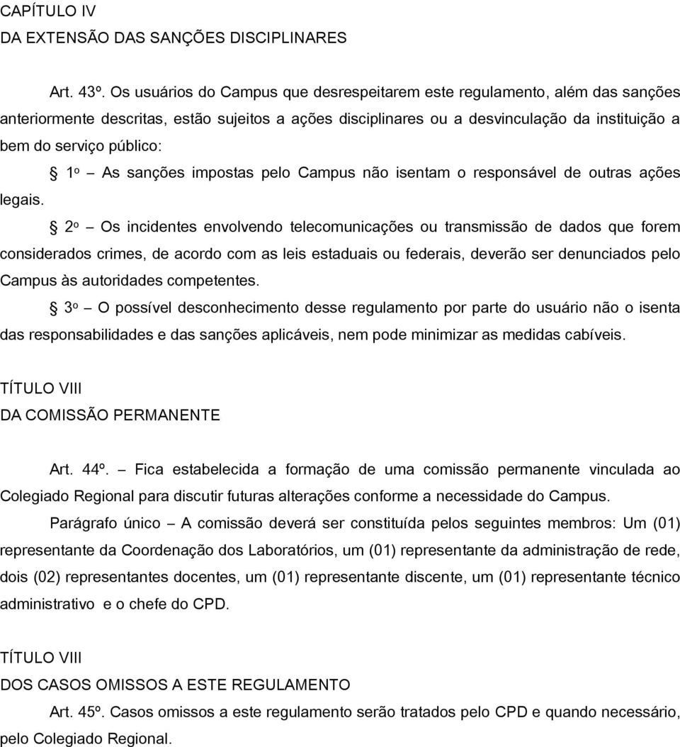 o As sanções impostas pelo Campus não isentam o responsável de outras ações legais.