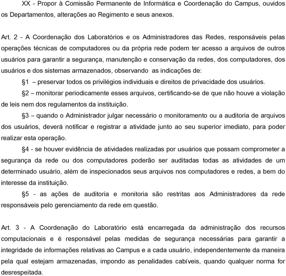 garantir a segurança, manutenção e conservação da redes, dos computadores, dos usuários e dos sistemas armazenados, observando as indicações de: 1 preservar todos os privilégios individuais e