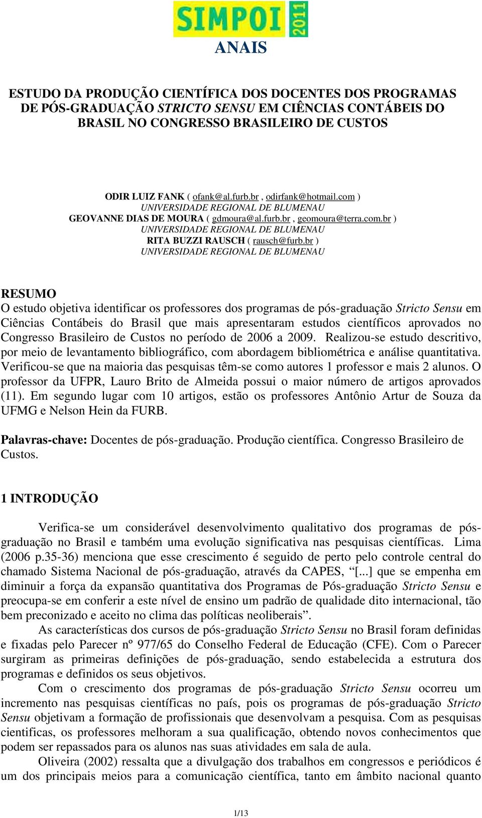 br ) UNIVERSIDADE REGIONAL DE BLUMENAU RESUMO O estudo objetiva identificar os professores dos programas de pós-graduação Stricto Sensu em Ciências Contábeis do Brasil que mais apresentaram estudos