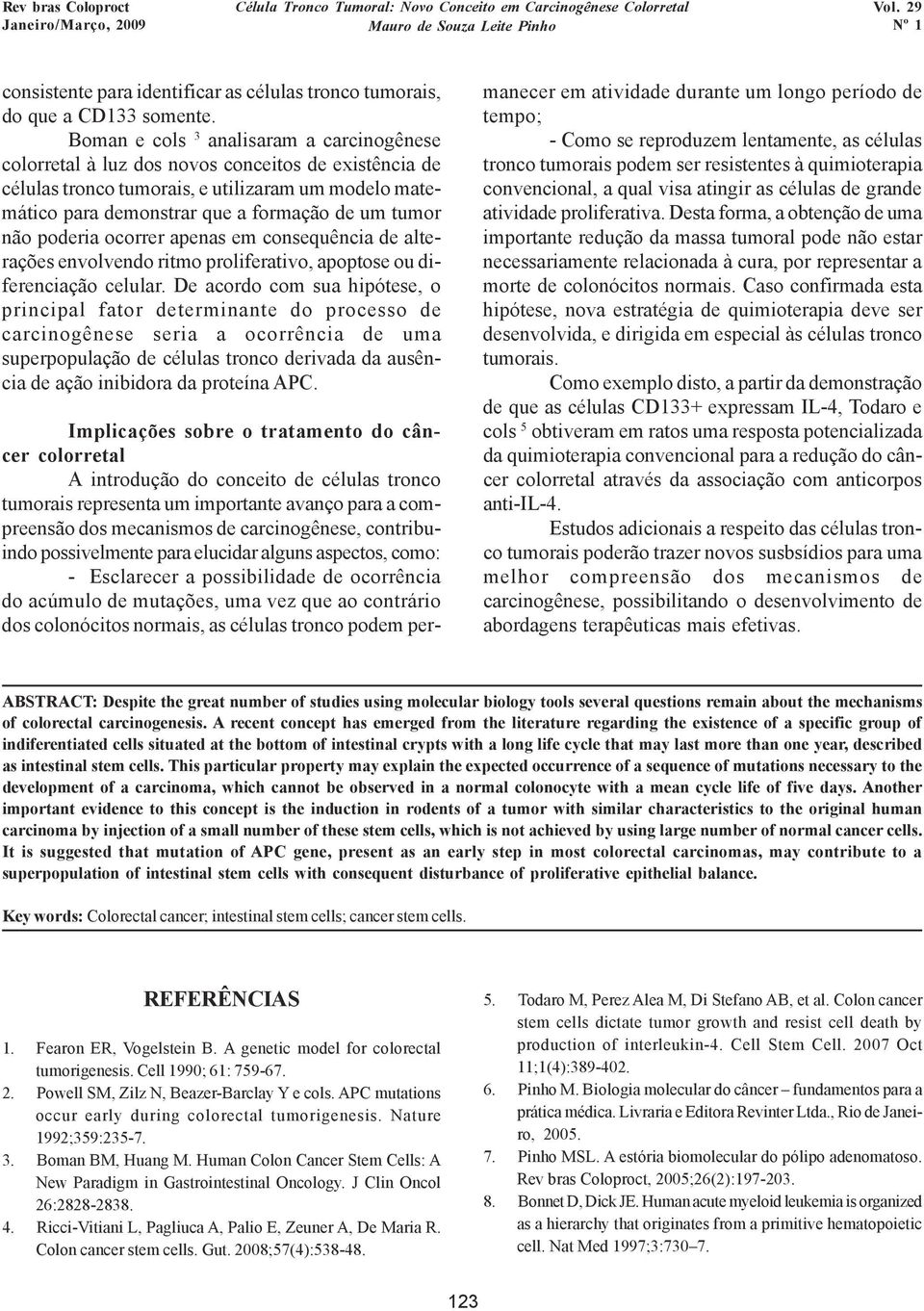 não poderia ocorrer apenas em consequência de alterações envolvendo ritmo proliferativo, apoptose ou diferenciação celular.