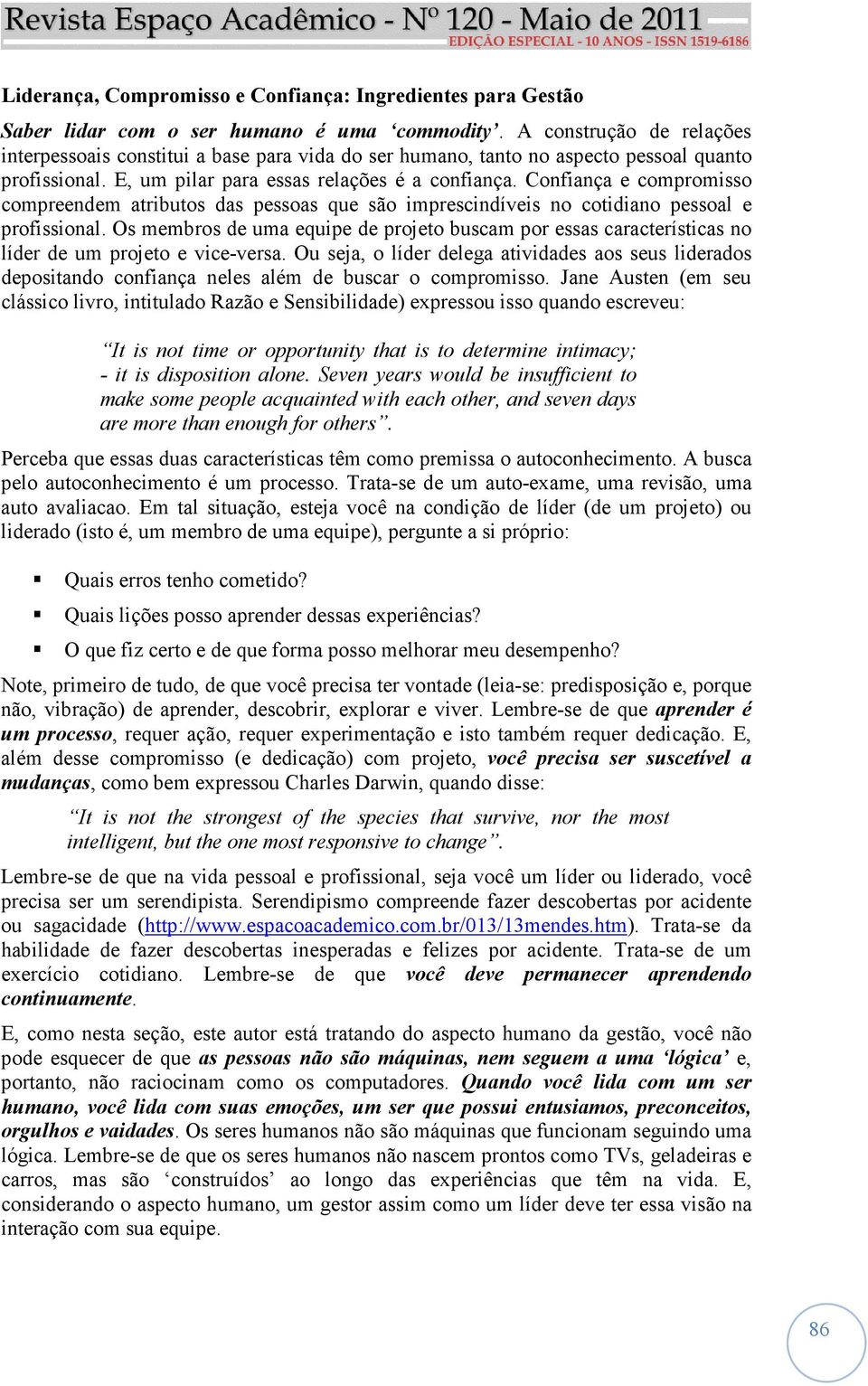 Confiança e compromisso compreendem atributos das pessoas que são imprescindíveis no cotidiano pessoal e profissional.