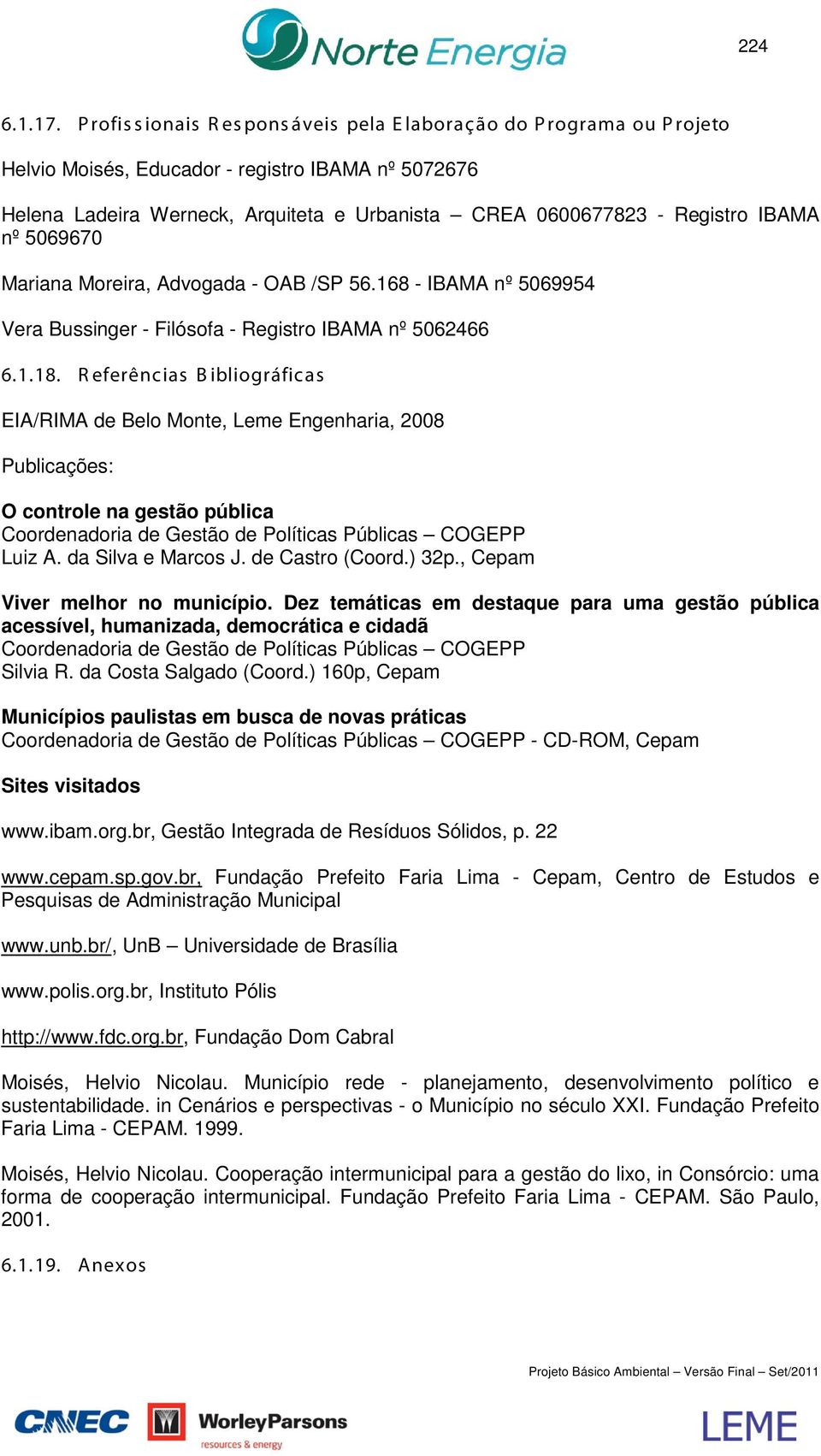 nº 5069670 Mariana Moreira, Advogada - OAB /SP 56.168 - IBAMA nº 5069954 Vera Bussinger - Filósofa - Registro IBAMA nº 5062466 6.1.18.