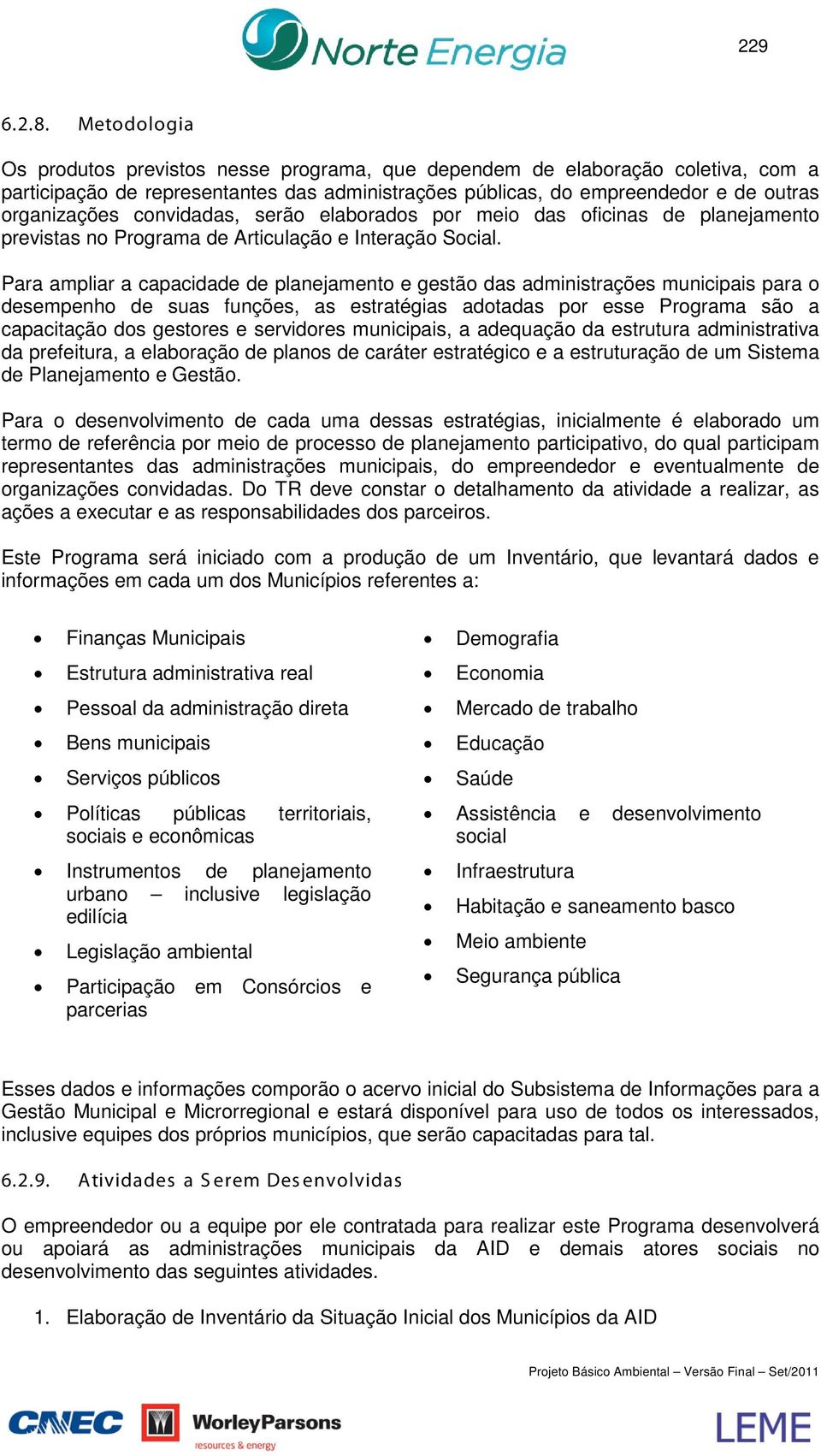 convidadas, serão elaborados por meio das oficinas de planejamento previstas no Programa de Articulação e Interação Social.