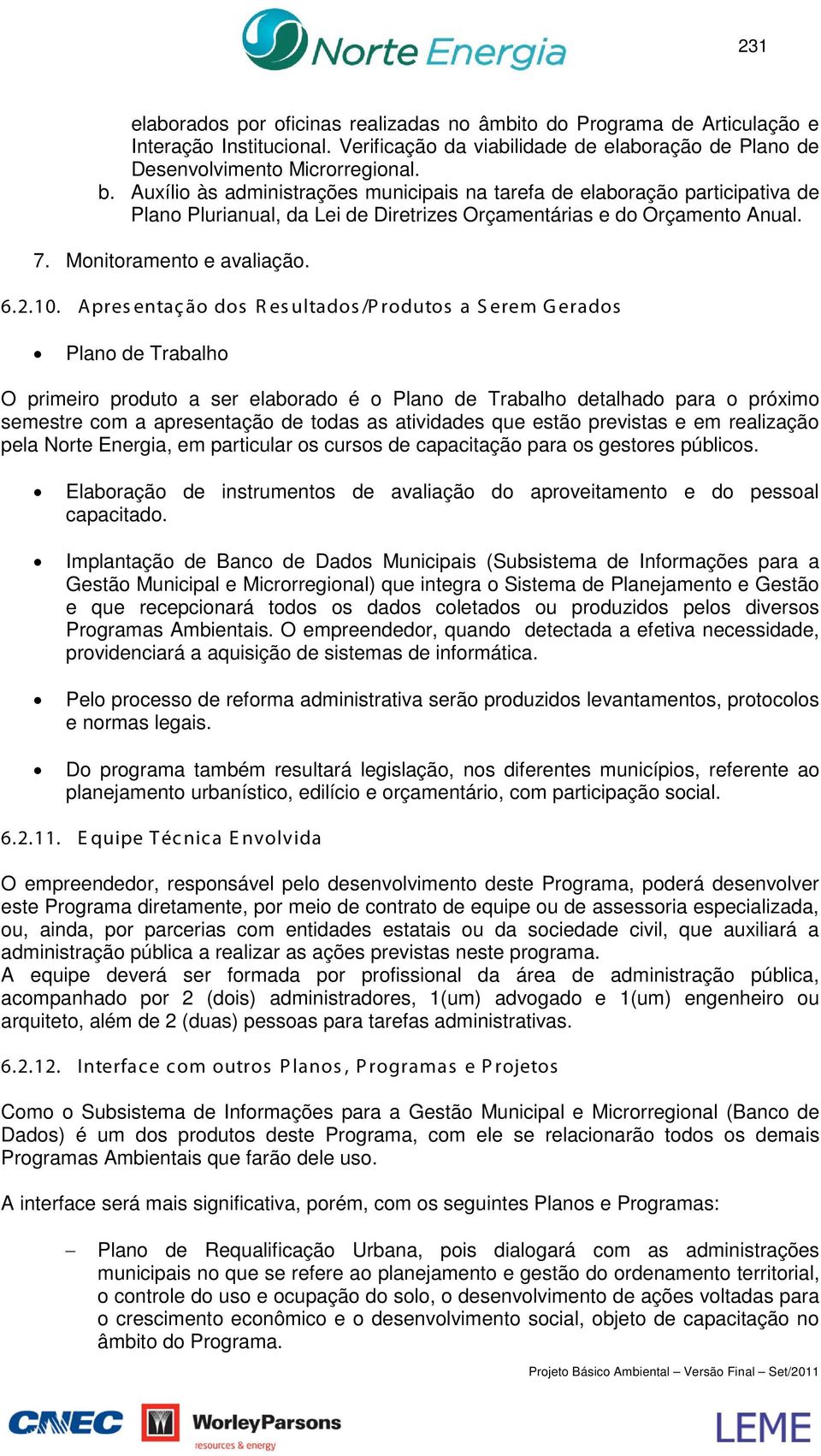 Apresentação dos R esultados/produtos a S erem Gerados Plano de Trabalho O primeiro produto a ser elaborado é o Plano de Trabalho detalhado para o próimo semestre com a apresentação de todas as