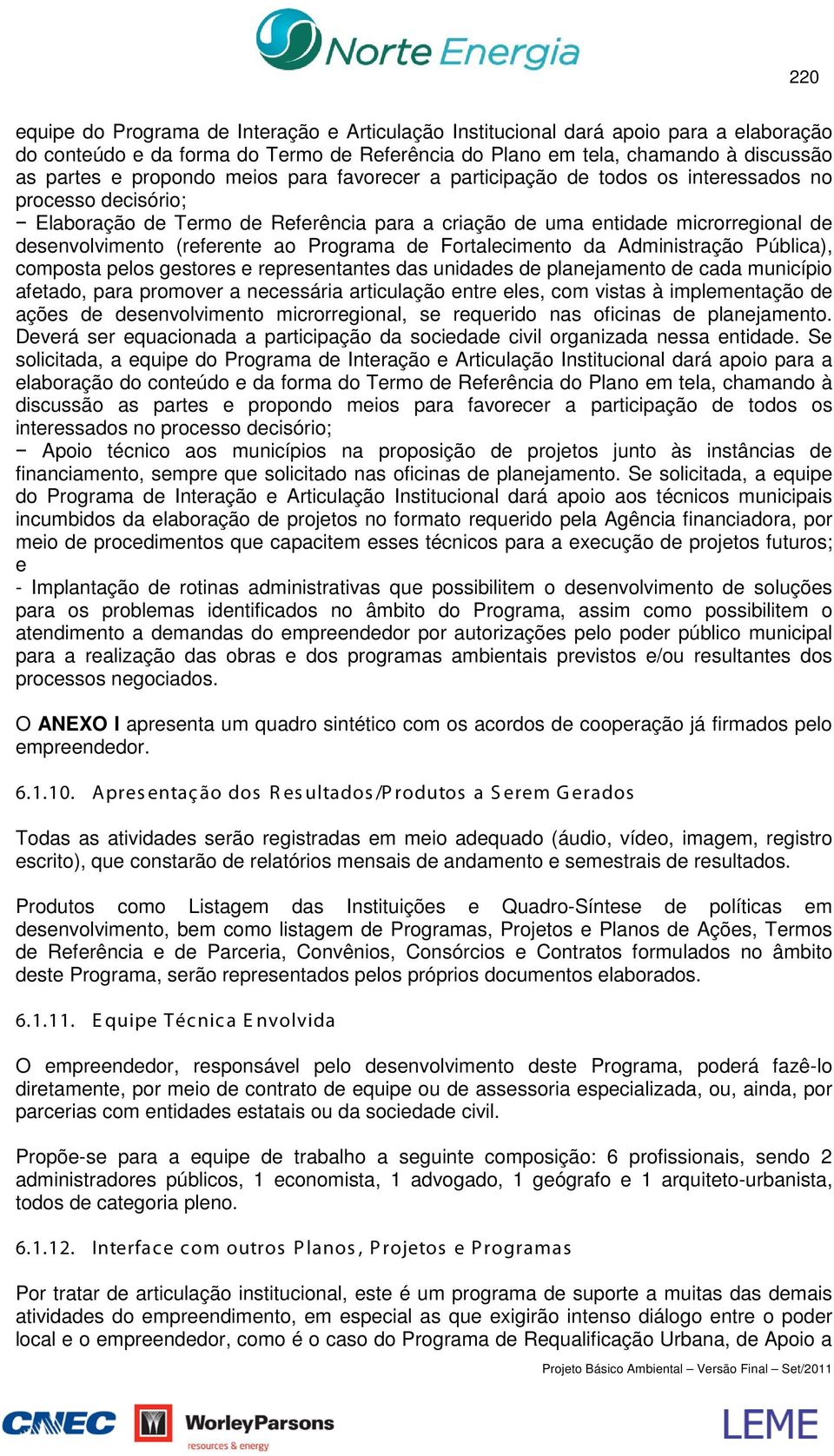 Programa de Fortalecimento da Administração Pública), composta pelos gestores e representantes das unidades de planejamento de cada município afetado, para promover a necessária articulação entre