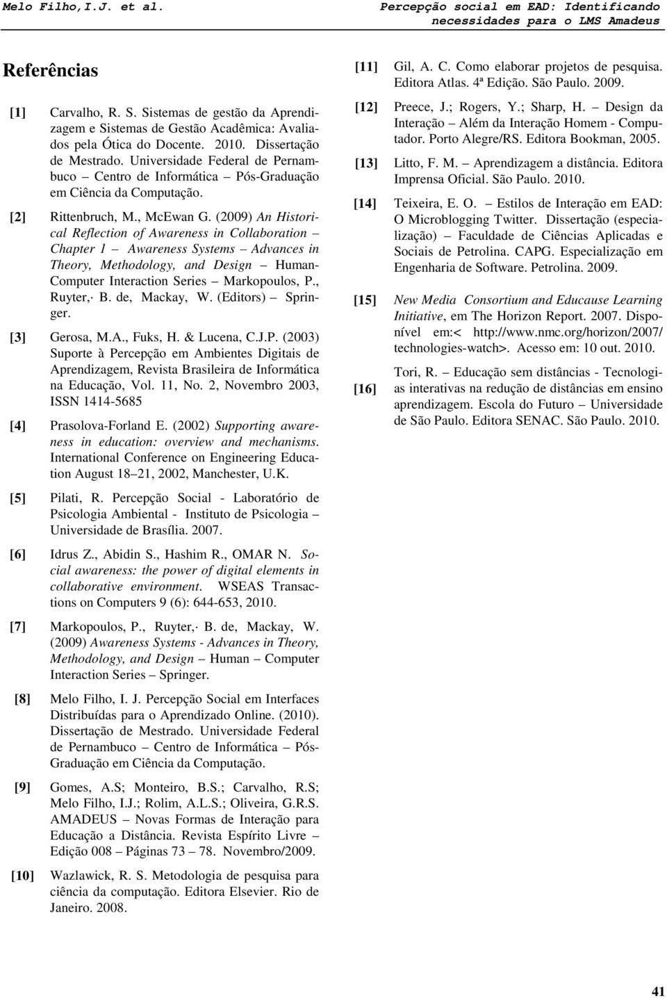 (2009) An Historical Reflection of Awareness in Collaboration Chapter 1 Awareness Systems Advances in Theory, Methodology, and Design Human- Computer Interaction Series Markopoulos, P., Ruyter, B.