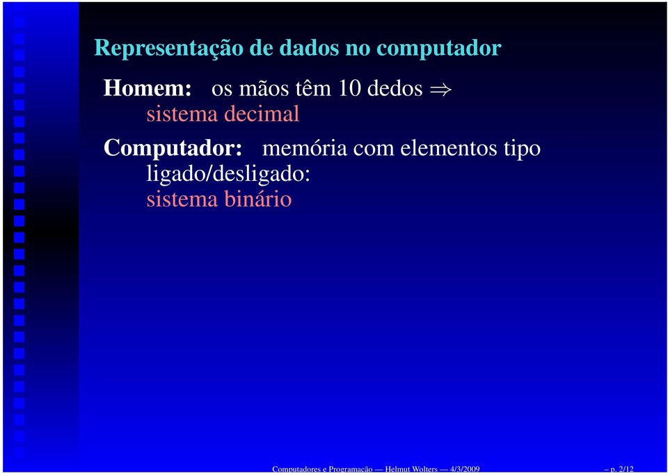 mãos têm 10 dedos sistema decimal Computador: