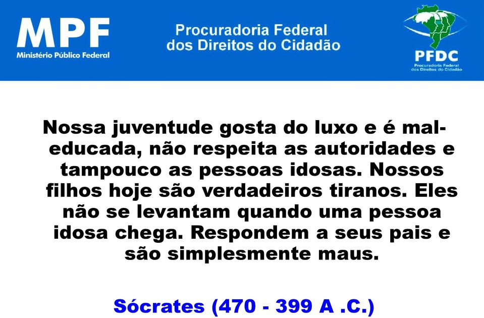 Nossos filhos hoje são verdadeiros tiranos.