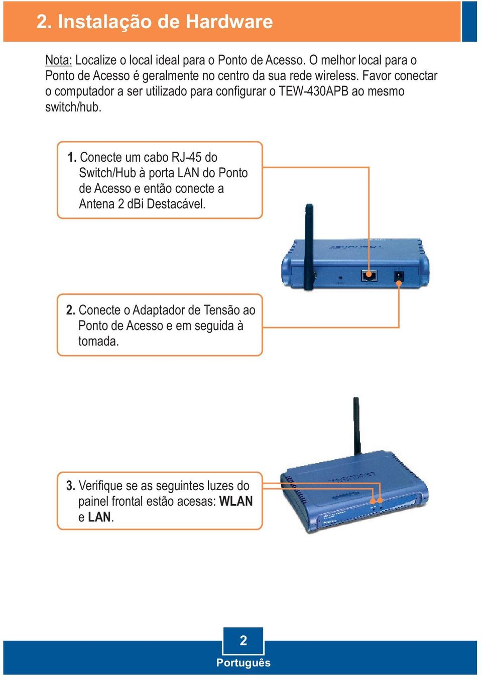 Favor conectar o computador a ser utilizado para configurar o TEW-430APB ao mesmo switch/hub. 1.