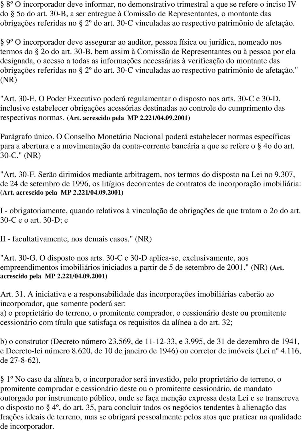 9º O incorporador deve assegurar ao auditor, pessoa física ou jurídica, nomeado nos termos do 2o do art.