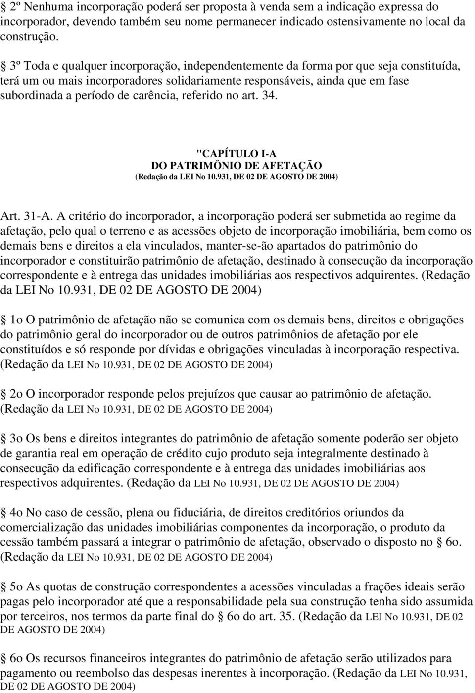 referido no art. 34. "CAPÍTULO I-A DO PATRIMÔNIO DE AFETAÇÃO (Redação da LEI No 10.931, DE 02 DE AGOSTO DE 2004) Art. 31-A.