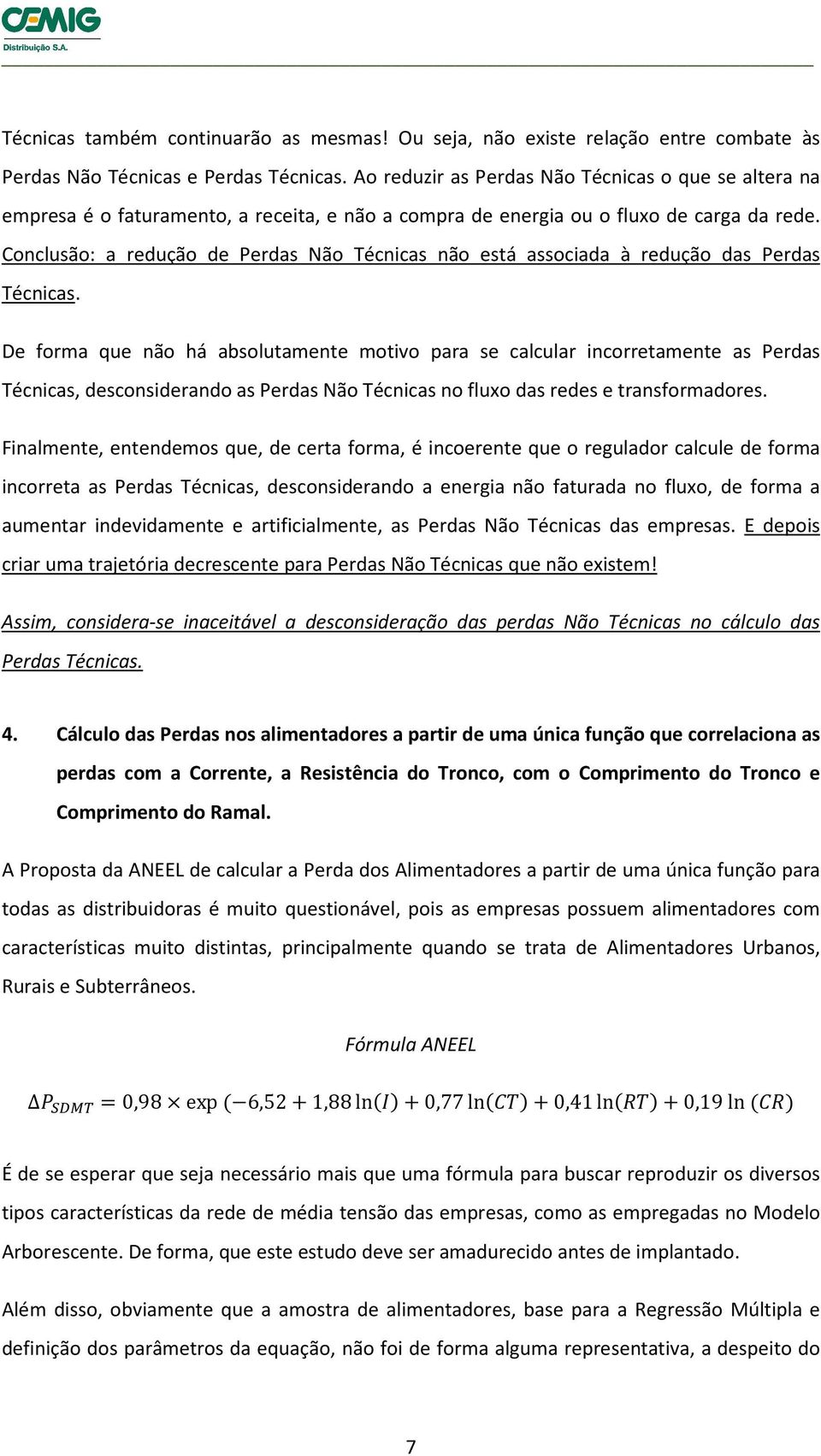 Conclusão: a redução de Perdas Não Técnicas não está associada à redução das Perdas Técnicas.