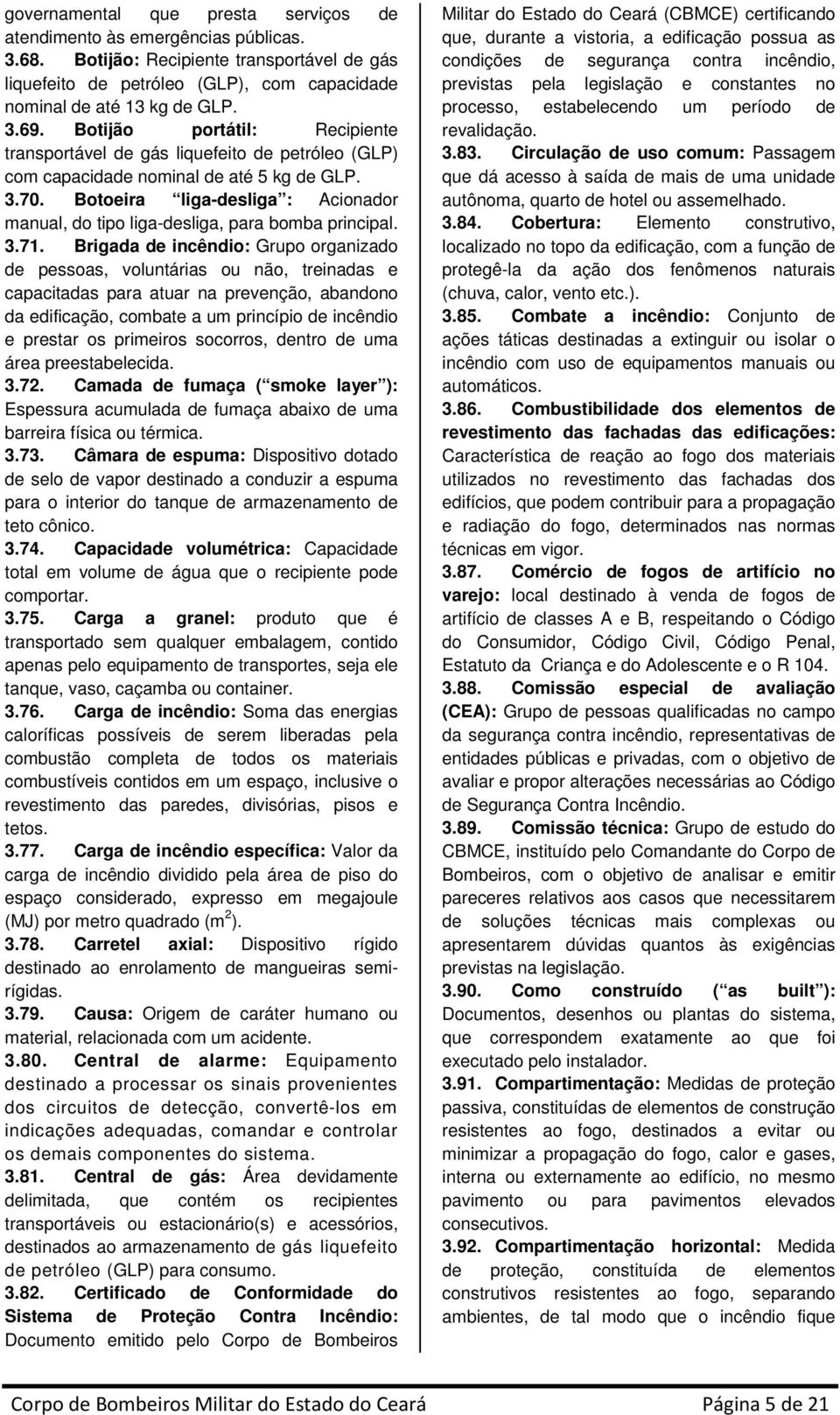 Botoeira liga-desliga : Acionador manual, do tipo liga-desliga, para bomba principal. 3.71.