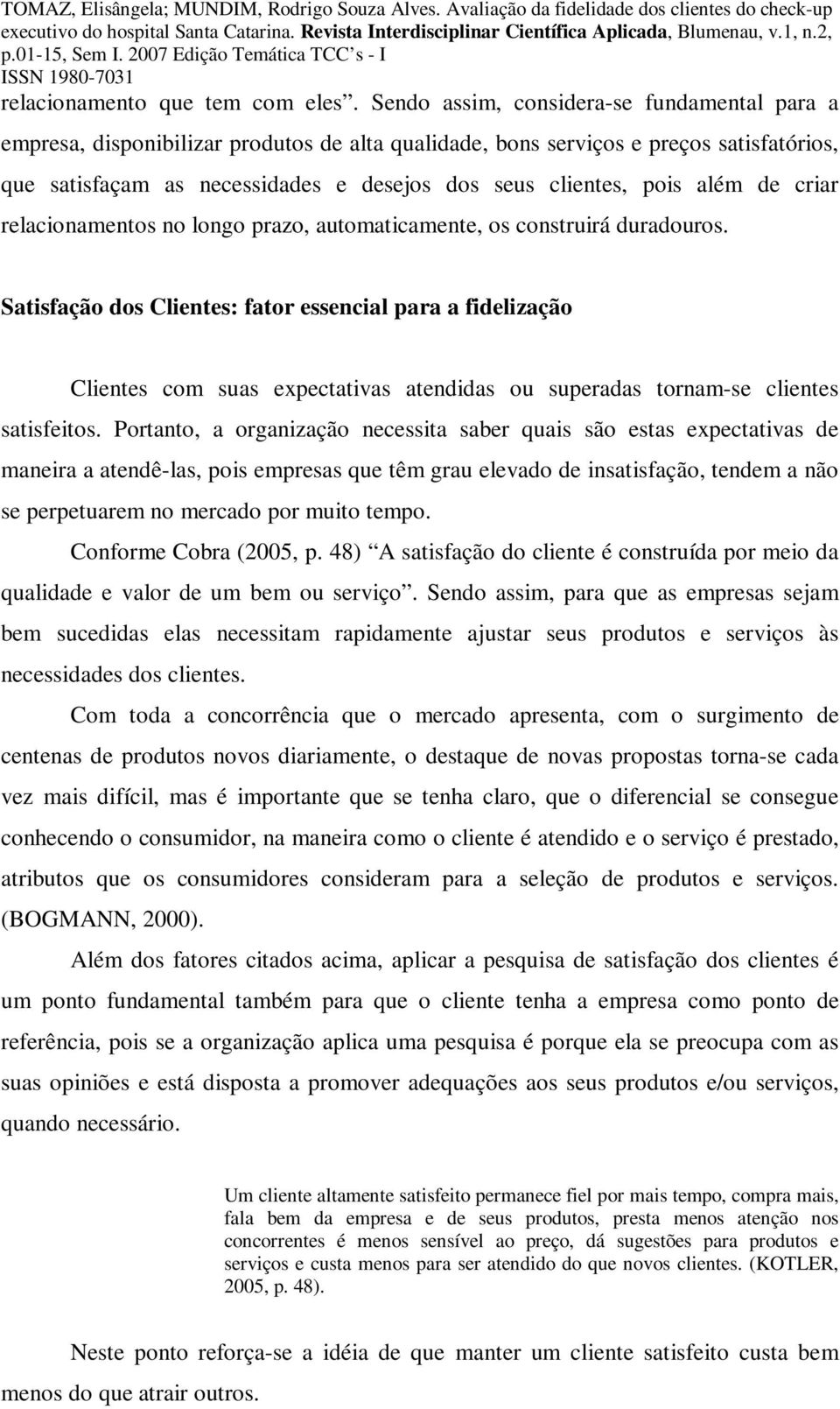 além de criar relacionamentos no longo prazo, automaticamente, os construirá duradouros.