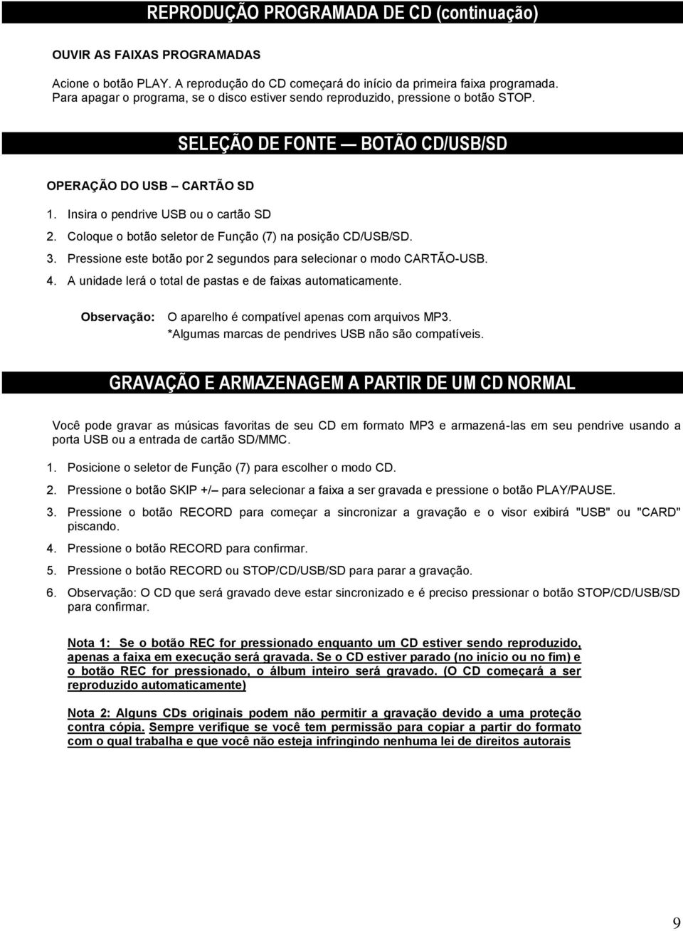 Coloque o botão seletor de Função (7) na posição CD/USB/SD. 3. Pressione este botão por 2 segundos para selecionar o modo CARTÃO-USB. 4. A unidade lerá o total de pastas e de faixas automaticamente.