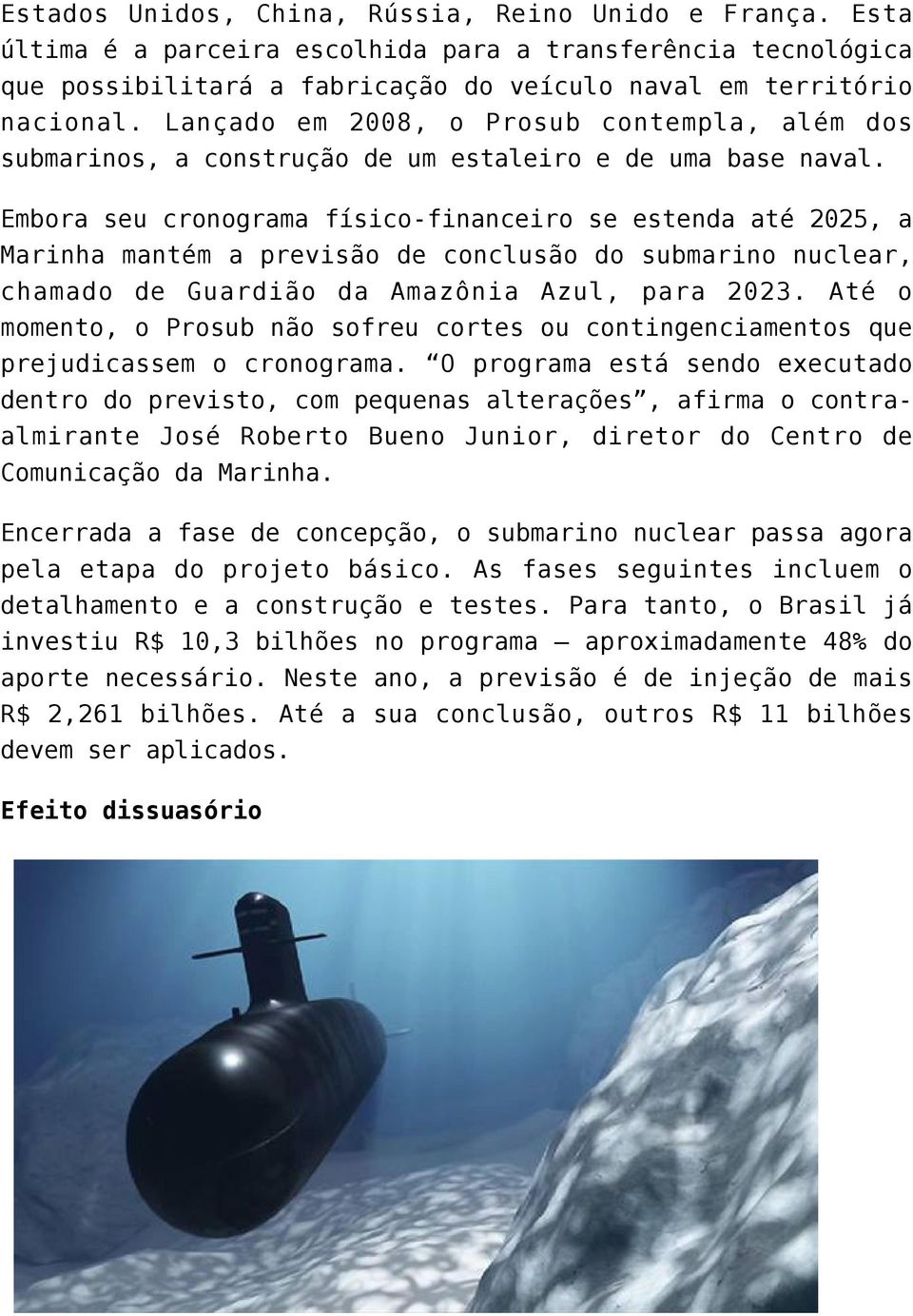 Embora seu cronograma físico-financeiro se estenda até 2025, a Marinha mantém a previsão de conclusão do submarino nuclear, chamado de Guardião da Amazônia Azul, para 2023.