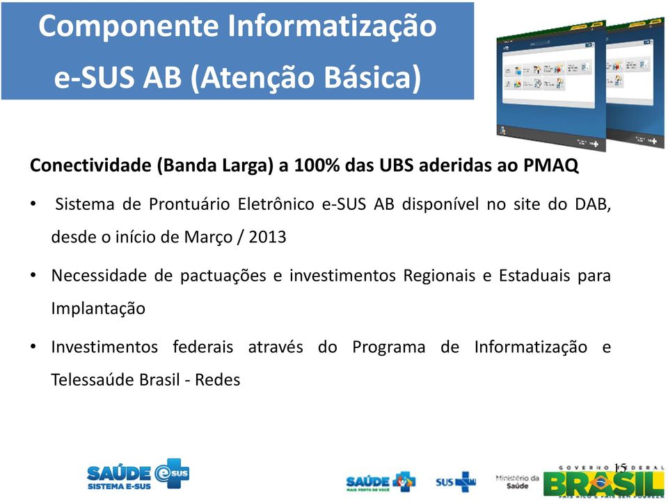 desdeoiníciodemarço/2013 Necessidade de pactuações e investimentos Regionais e Estaduais para