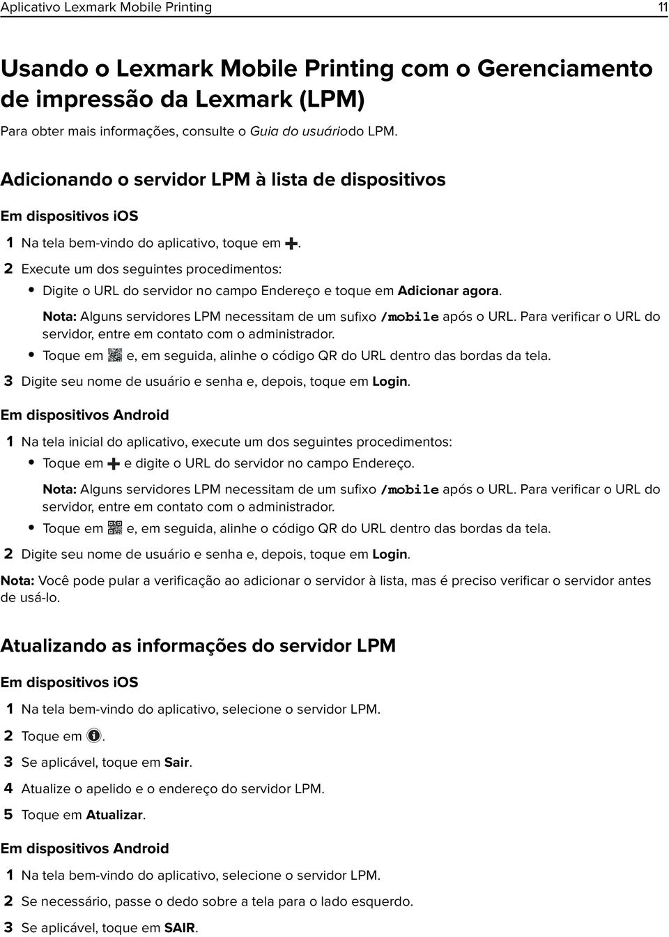 2 Execute um dos seguintes procedimentos: Digite o URL do servidor no campo Endereço e toque em Adicionar agora. Nota: Alguns servidores LPM necessitam de um sufixo /mobile após o URL.