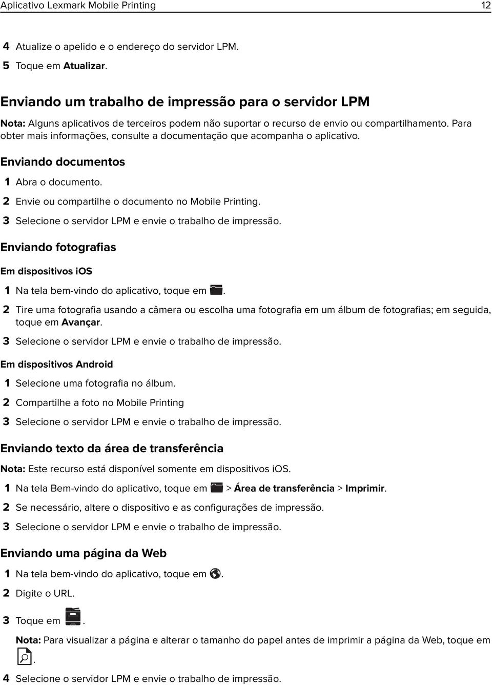 Para obter mais informações, consulte a documentação que acompanha o aplicativo. Enviando documentos 1 Abra o documento. 2 Envie ou compartilhe o documento no Mobile Printing.