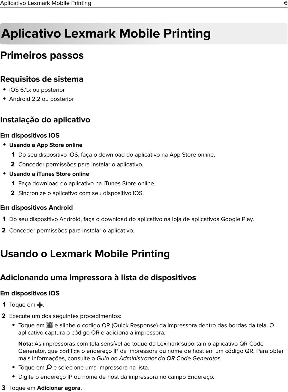 2 Conceder permissões para instalar o aplicativo. Usando a itunes Store online 1 Faça download do aplicativo na itunes Store online. 2 Sincronize o aplicativo com seu dispositivo ios.