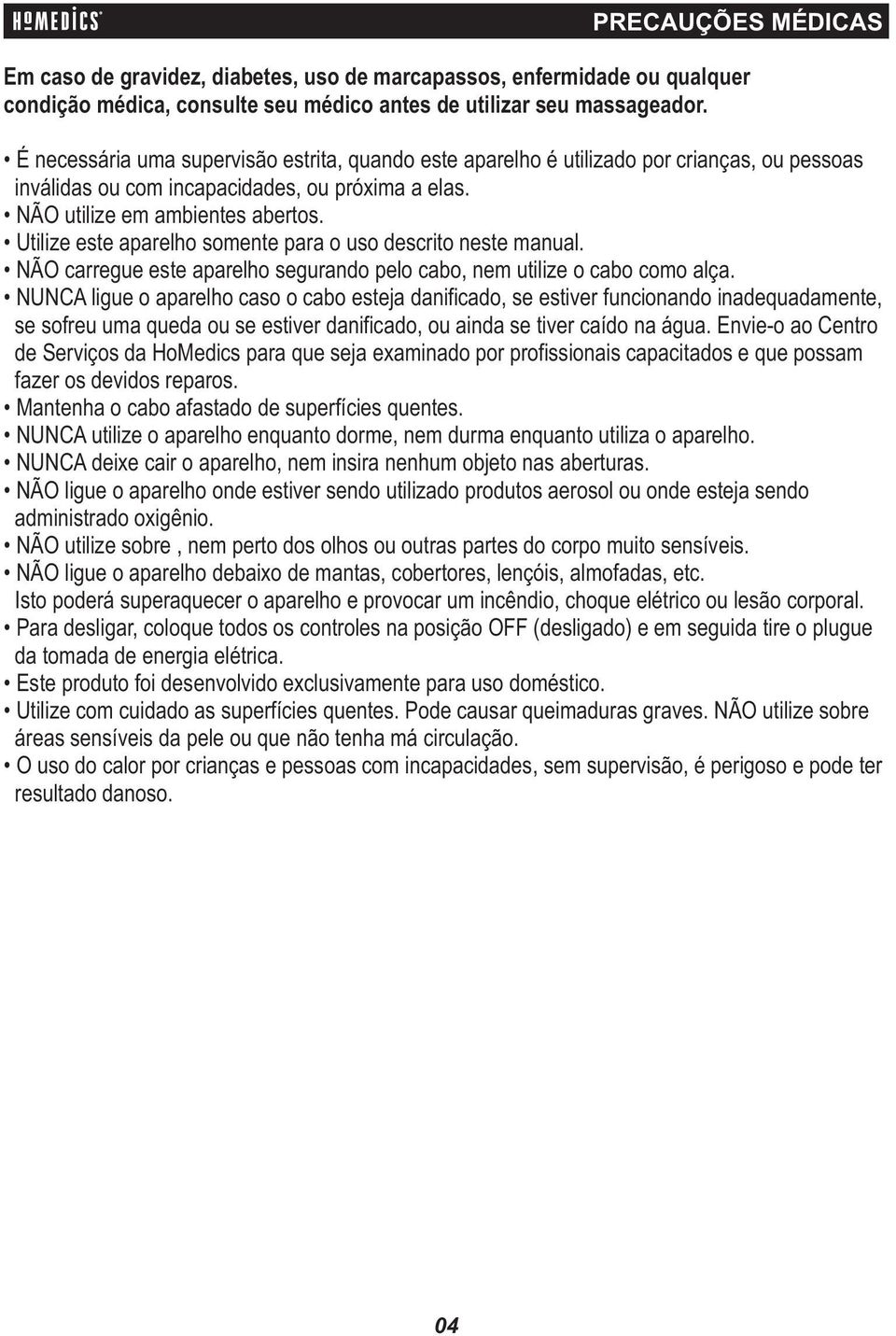 Utilize este aparelho somente para o uso descrito neste manual. NÃO carregue este aparelho segurando pelo cabo, nem utilize o cabo como alça.