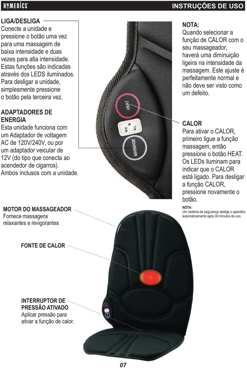 ADAPTADORES DE ENERGIA Esta unidade funciona com um Adaptador de voltagem AC de 120V/240V, ou por um adaptador veicular de 12V (do tipo que conecta ao acendedor de cigarros).