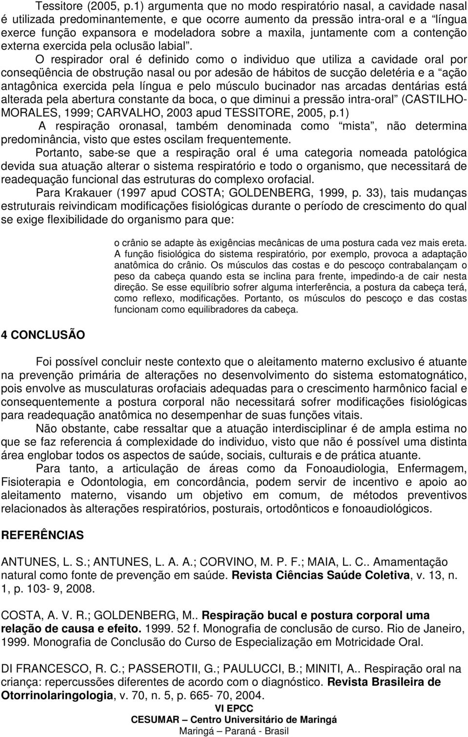 juntamente com a contenção externa exercida pela oclusão labial.