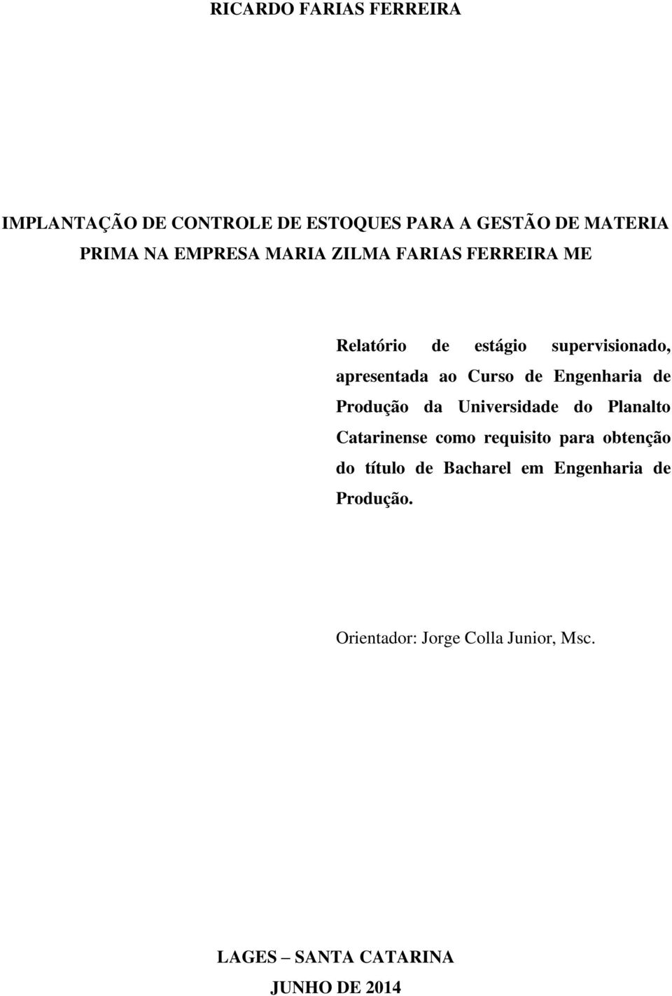 Engenharia de Produção da Universidade do Planalto Catarinense como requisito para obtenção do título