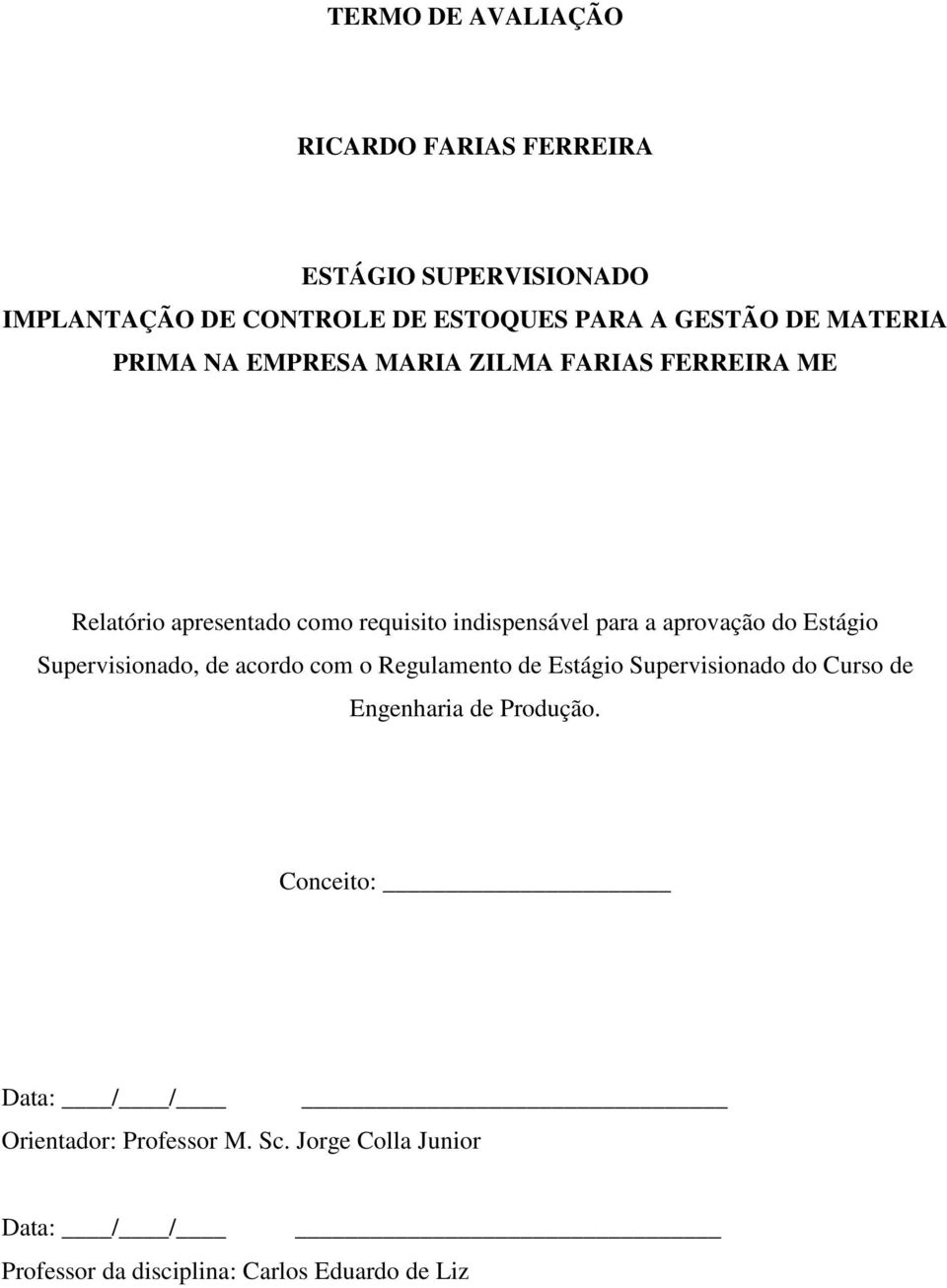 aprovação do Estágio Supervisionado, de acordo com o Regulamento de Estágio Supervisionado do Curso de Engenharia de