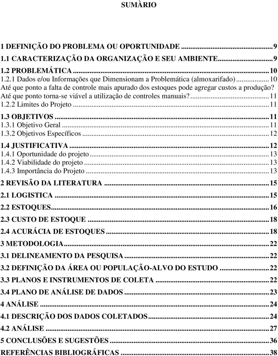 .. 11 1.3.1 Objetivo Geral... 11 1.3.2 Objetivos Específicos... 12 1.4 JUSTIFICATIVA... 12 1.4.1 Oportunidade do projeto... 13 1.4.2 Viabilidade do projeto... 13 1.4.3 Importância do Projeto.