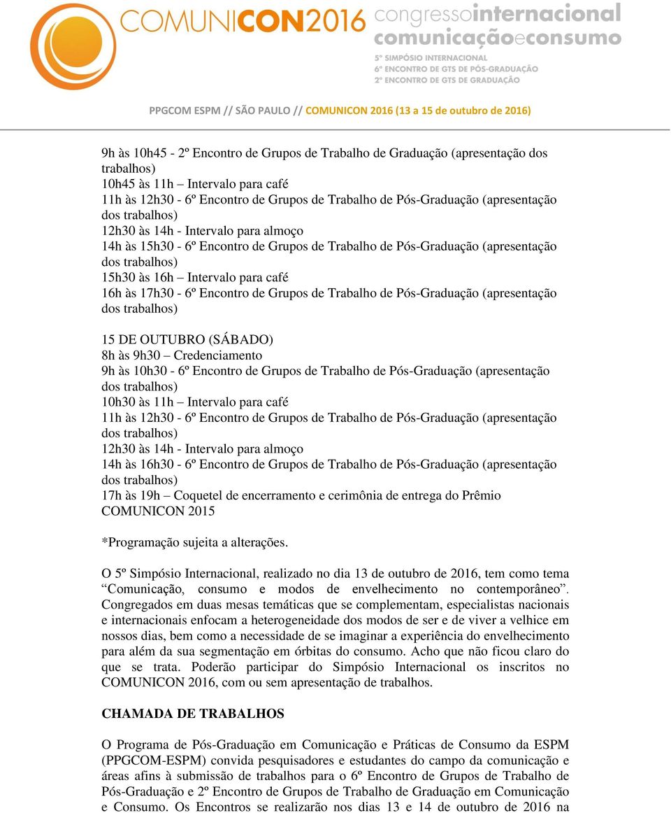 Pós-Graduação (apresentação 15 DE OUTUBRO (SÁBADO) 8h às 9h30 Credenciamento 9h às 10h30-6º Encontro de Grupos de Trabalho de Pós-Graduação (apresentação 10h30 às 11h Intervalo para café 11h às
