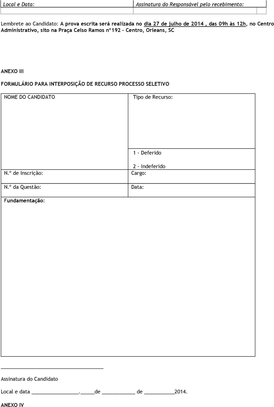 III FORMULÁRIO PARA INTERPOSIÇÃO DE RECURSO PROCESSO SELETIVO NOME DO CANDIDATO Tipo de Recurso: 1 Deferido N.