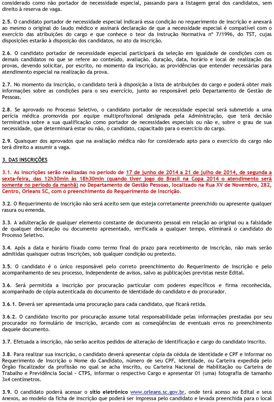 compatível com o exercício das atribuições do cargo e que conhece o teor da Instrução Normativa nº 7/1996,