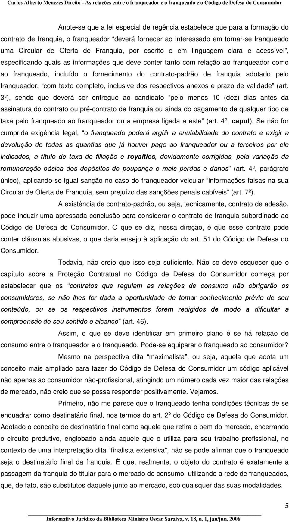 contrato-padrão de franquia adotado pelo franqueador, com texto completo, inclusive dos respectivos anexos e prazo de validade (art.