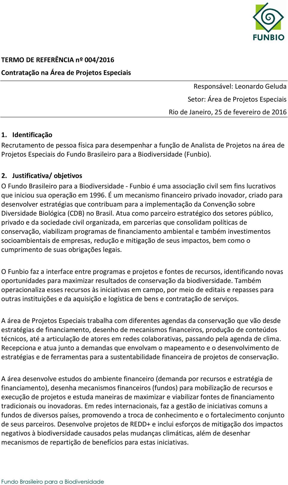 Justificativa/ objetivos O - Funbio é uma associação civil sem fins lucrativos que iniciou sua operação em 1996.