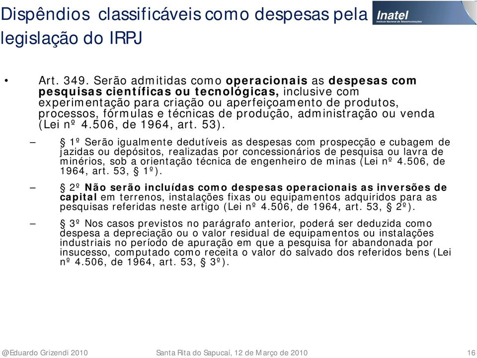 produção, administração ou venda (Lei nº 4.506, de 1964, art. 53).