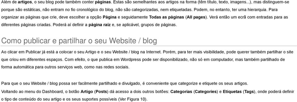 Para organizar as páginas que crie, deve escolher a opção Página e seguidamente Todas as páginas (All pages). Verá então um ecrã com entradas para as diferentes páginas criadas.